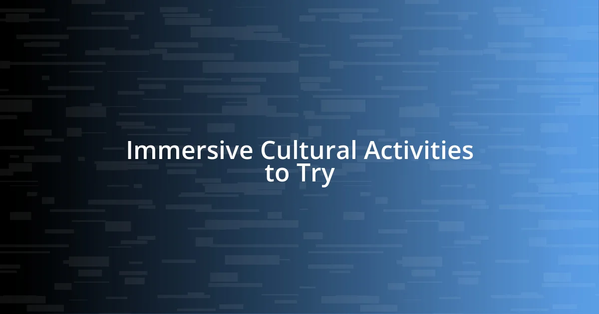 Immersive Cultural Activities to Try