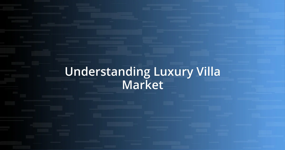 Understanding Luxury Villa Market