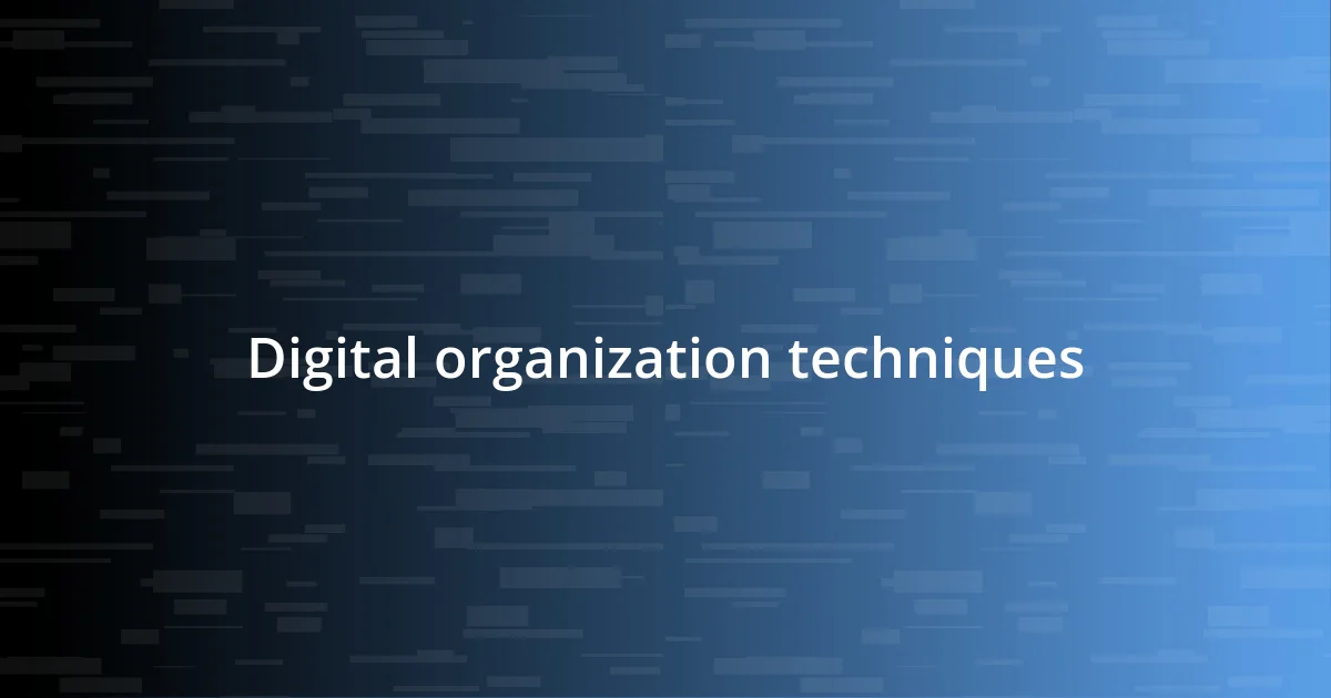 Digital organization techniques