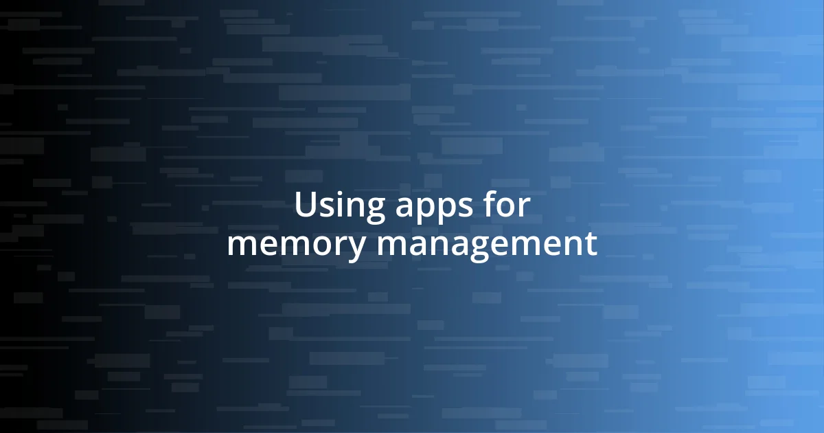 Using apps for memory management