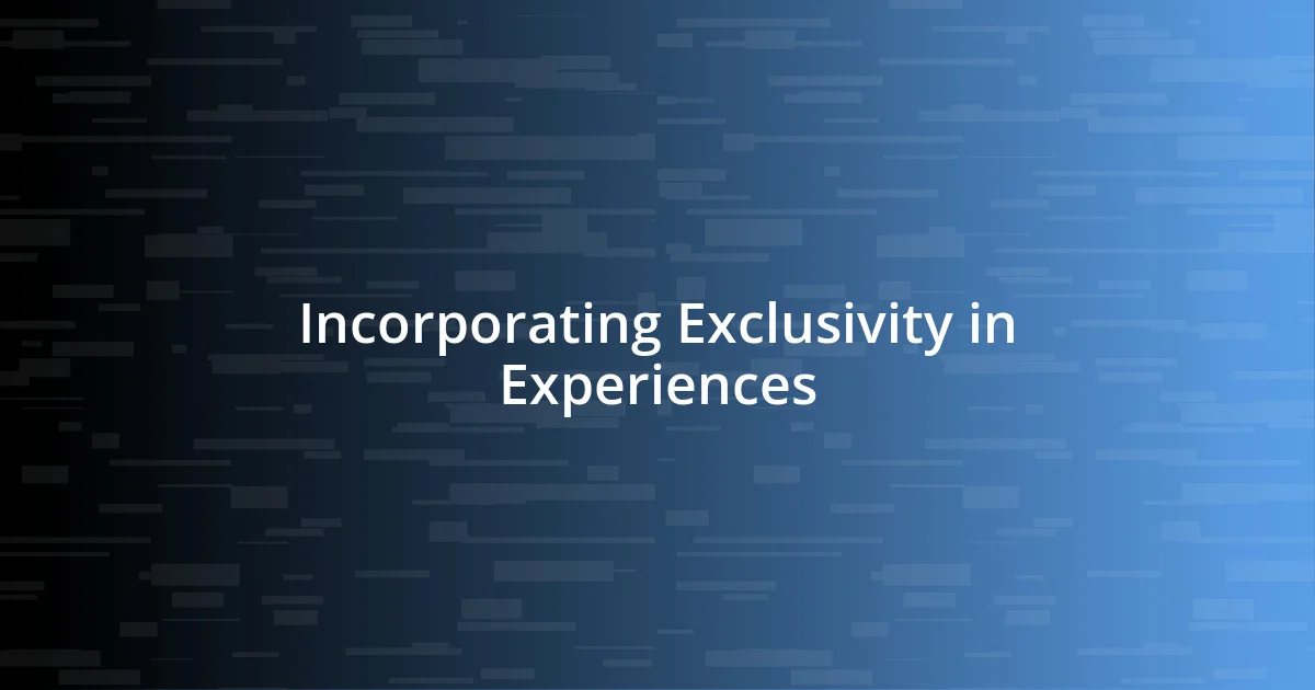 Incorporating Exclusivity in Experiences