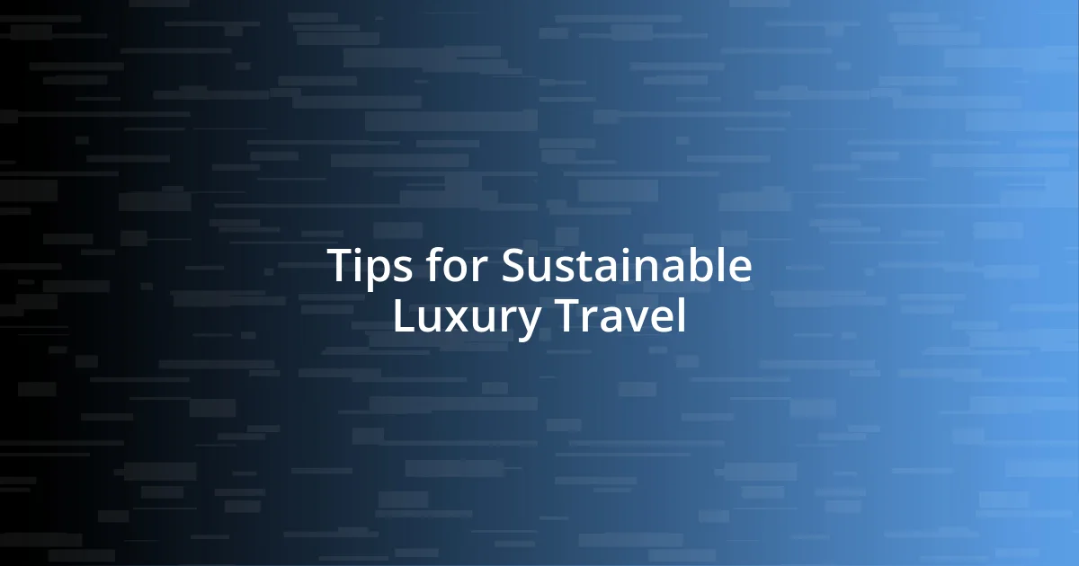 Tips for Sustainable Luxury Travel