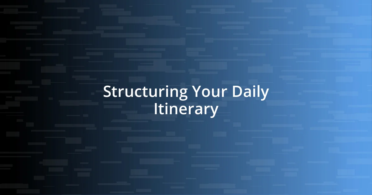 Structuring Your Daily Itinerary