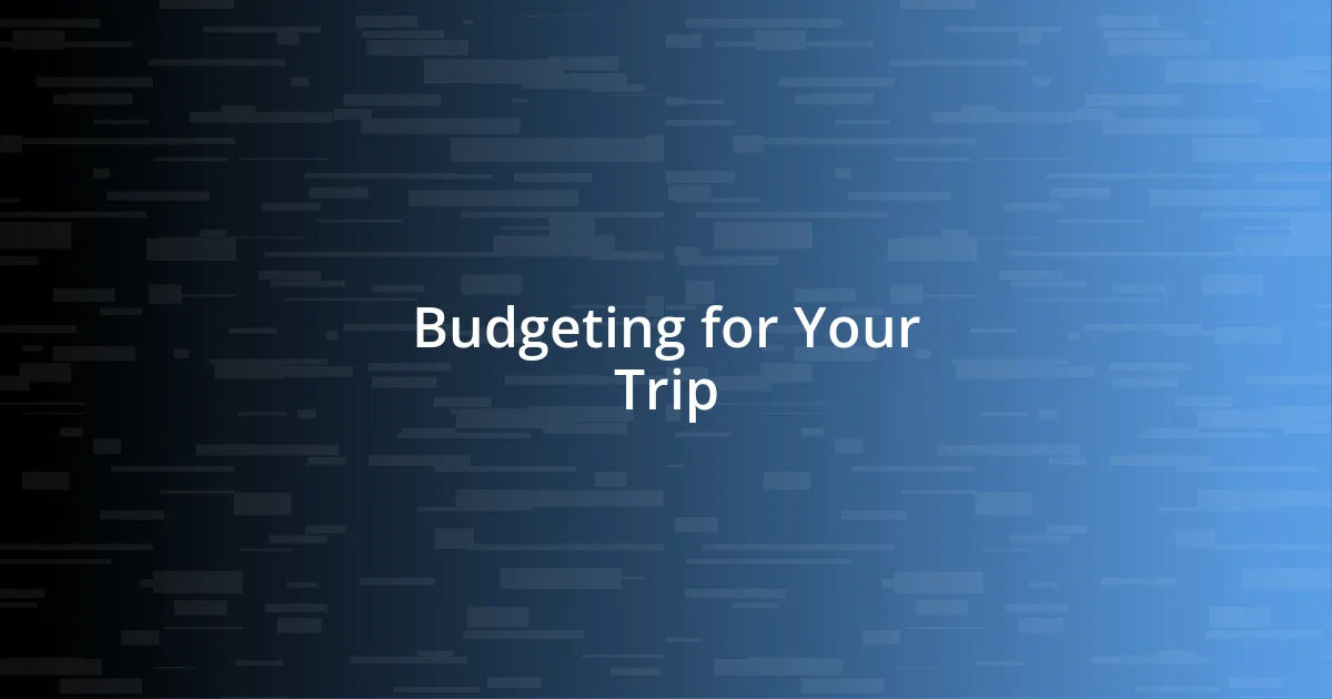 Budgeting for Your Trip