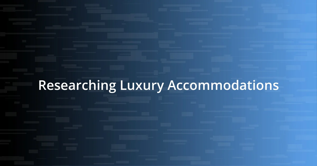 Researching Luxury Accommodations