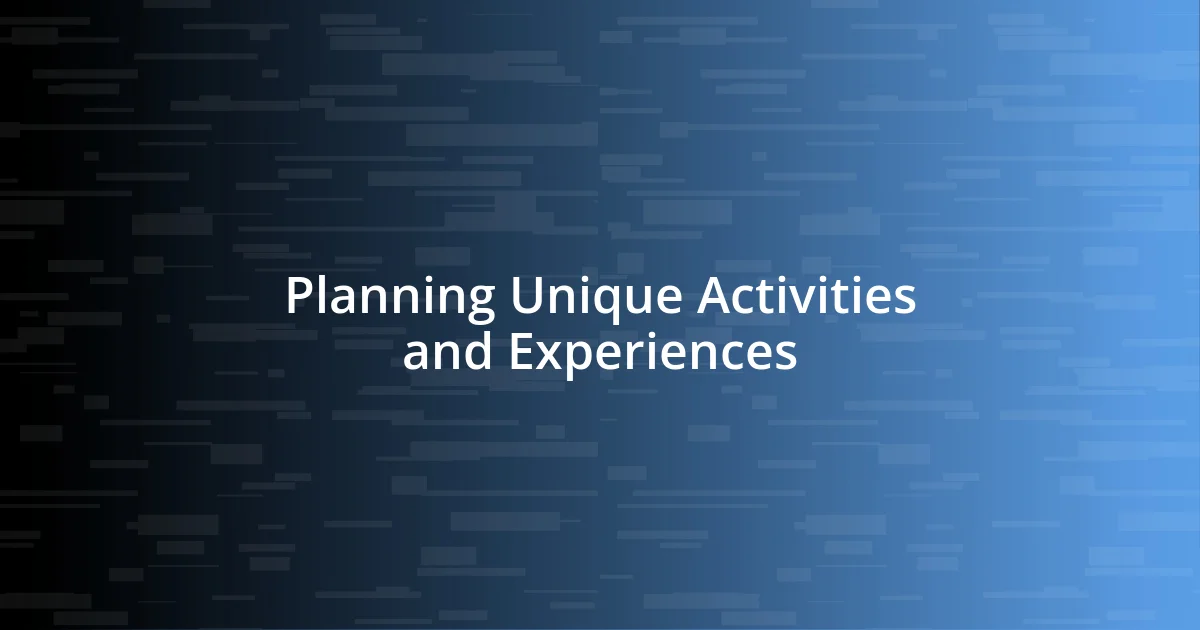 Planning Unique Activities and Experiences