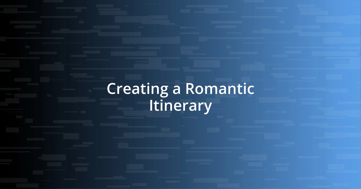 Creating a Romantic Itinerary