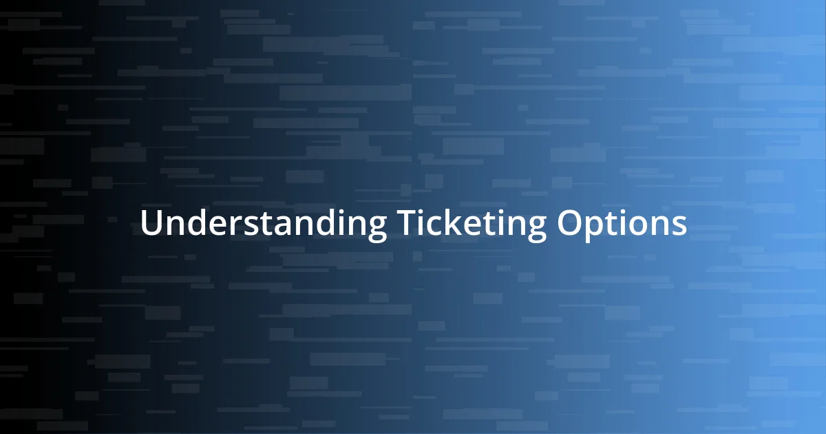 Understanding Ticketing Options