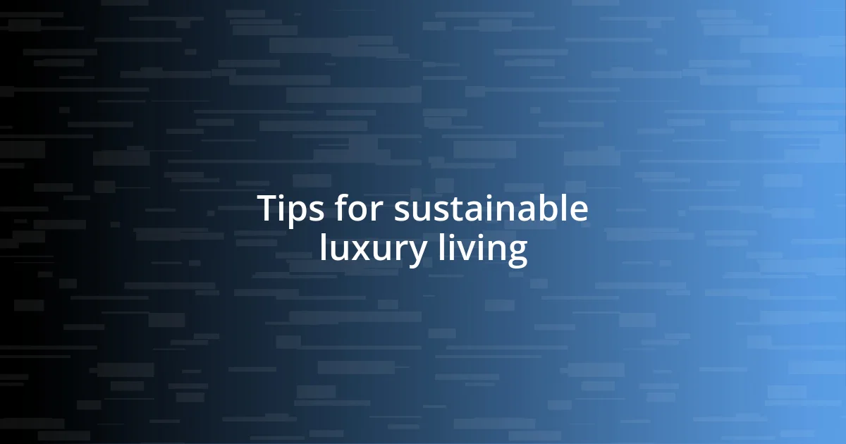 Tips for sustainable luxury living