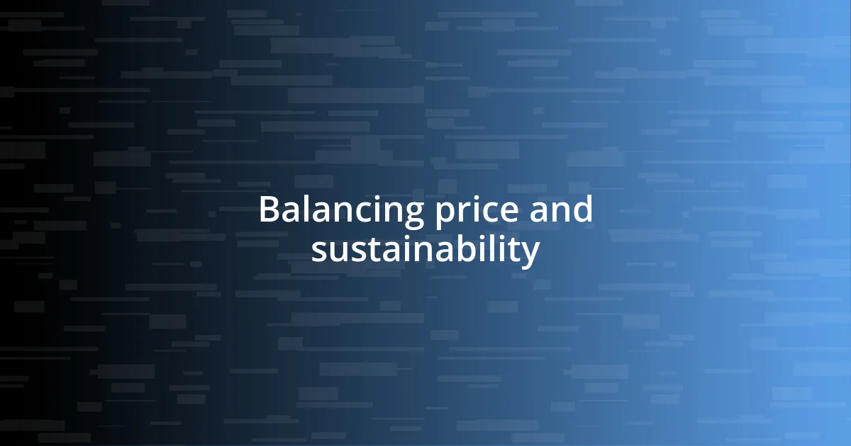 Balancing price and sustainability