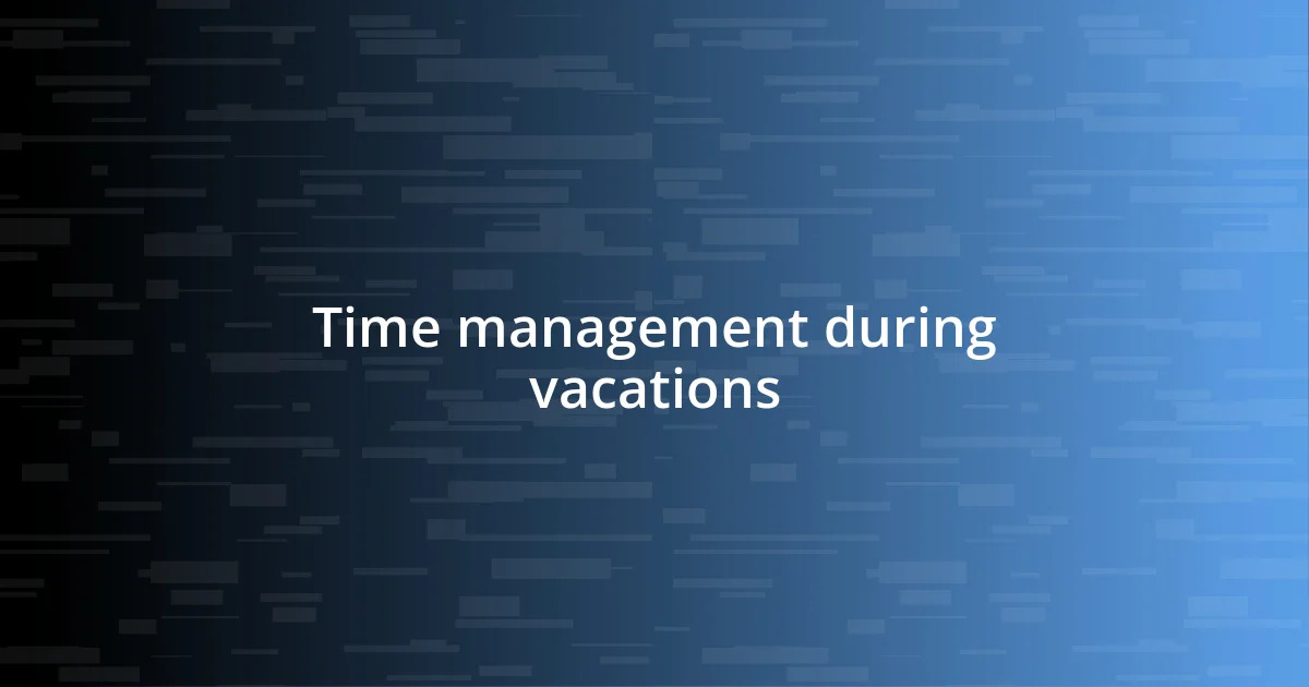 Time management during vacations