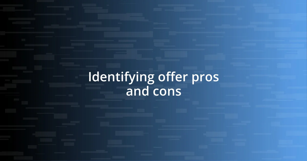 Identifying offer pros and cons