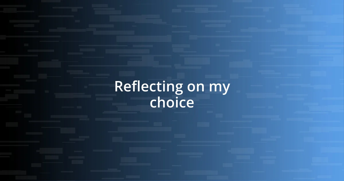 Reflecting on my choice