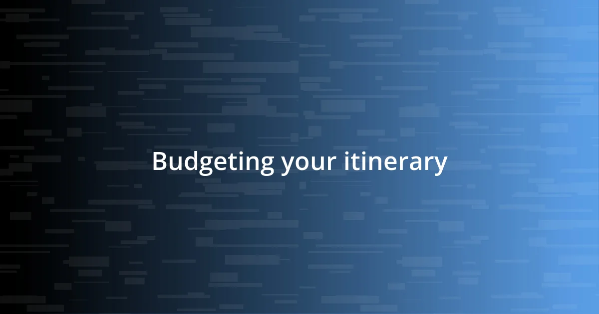 Budgeting your itinerary