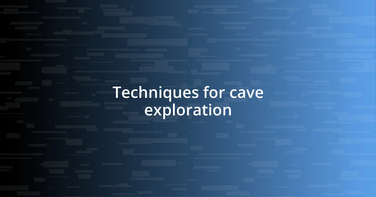 Techniques for cave exploration