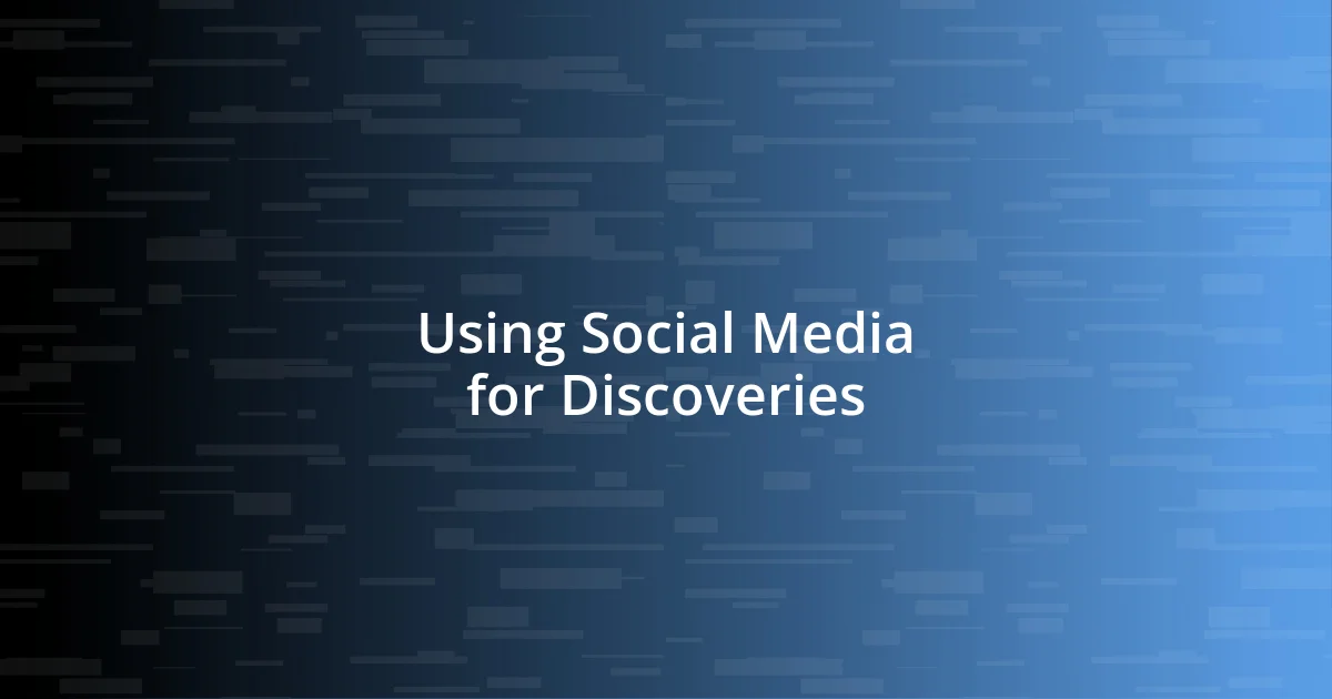 Using Social Media for Discoveries