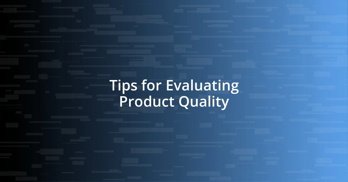 Tips for Evaluating Product Quality