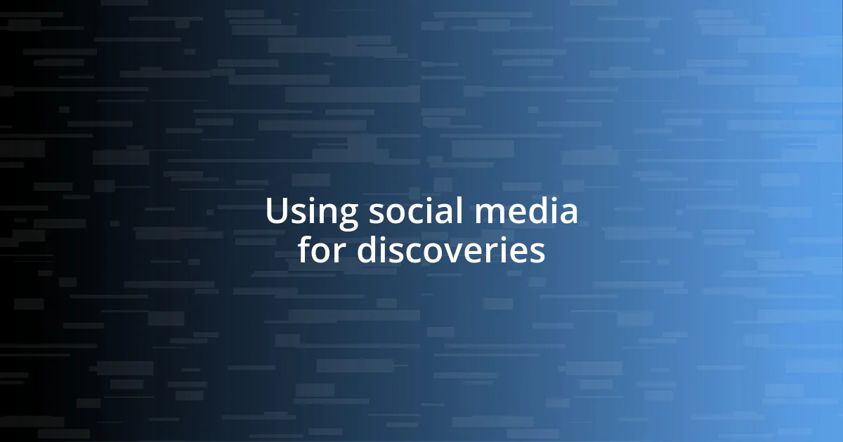 Using social media for discoveries