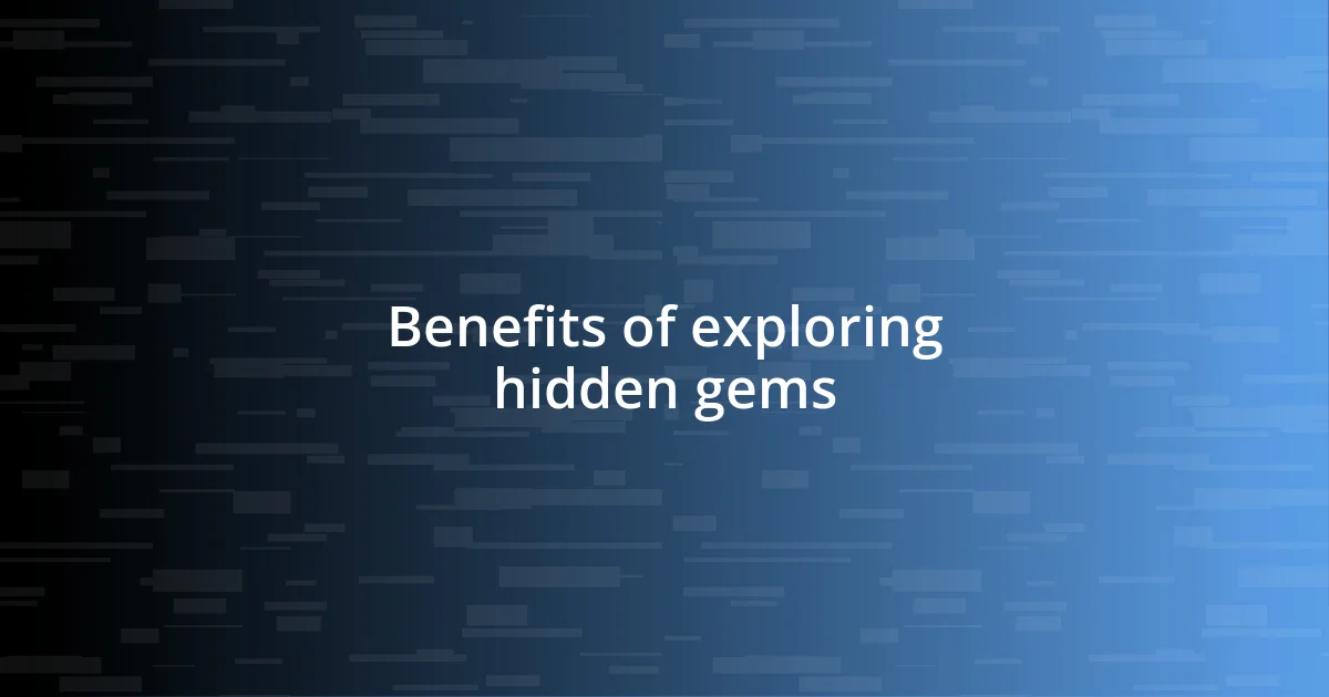 Benefits of exploring hidden gems