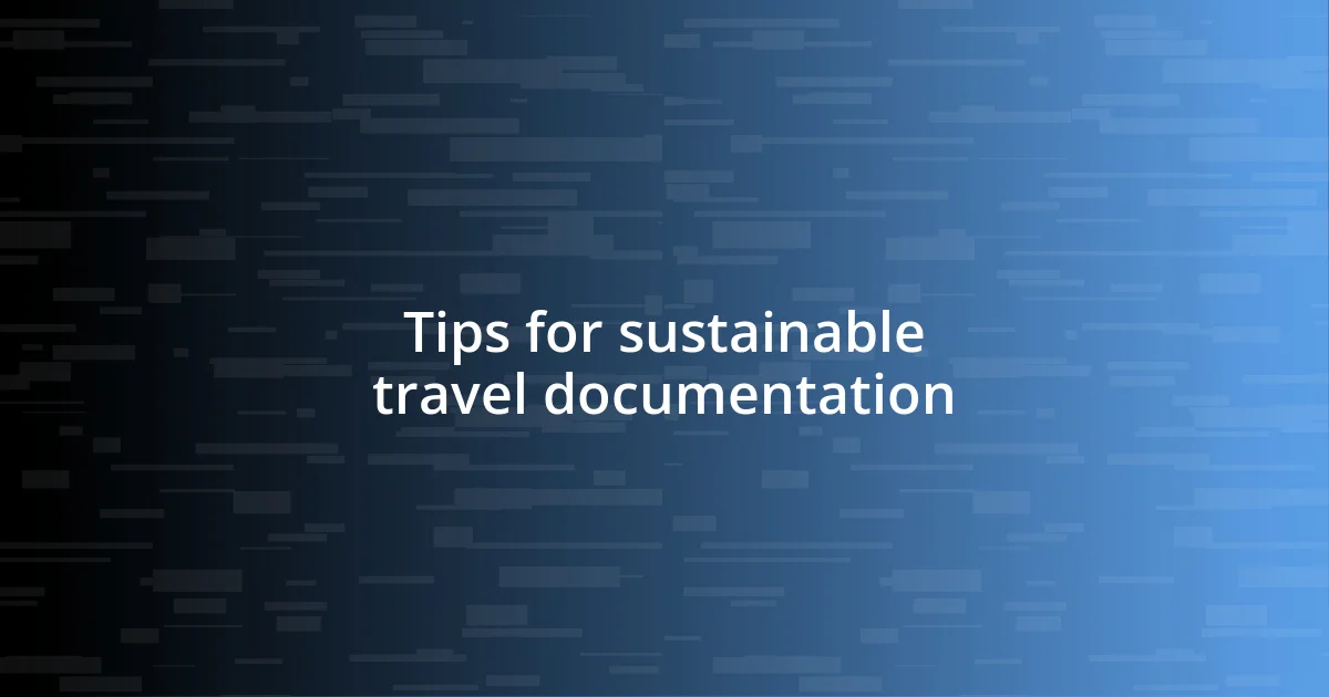 Tips for sustainable travel documentation