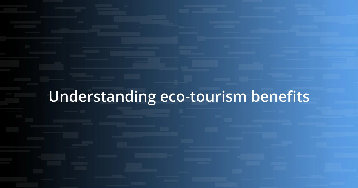 Understanding eco-tourism benefits