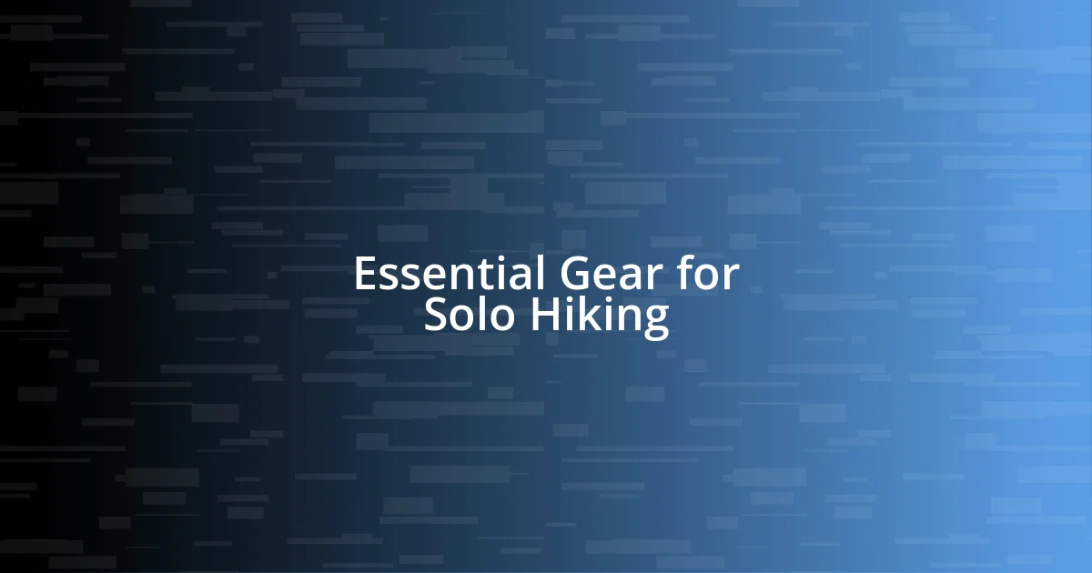 Essential Gear for Solo Hiking