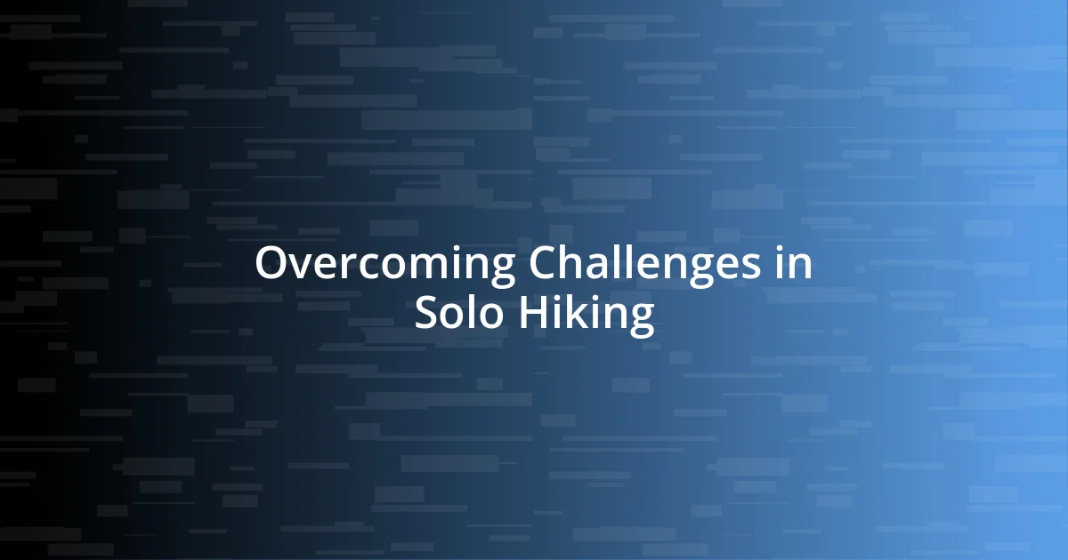 Overcoming Challenges in Solo Hiking