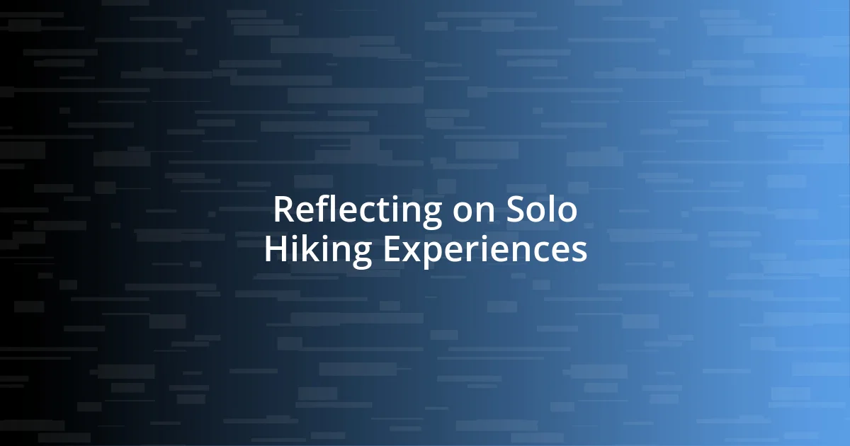 Reflecting on Solo Hiking Experiences