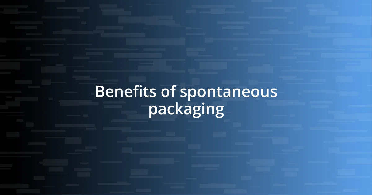 Benefits of spontaneous packaging