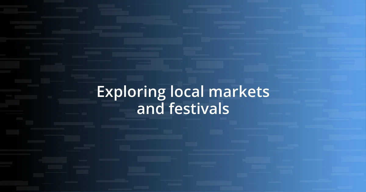 Exploring local markets and festivals