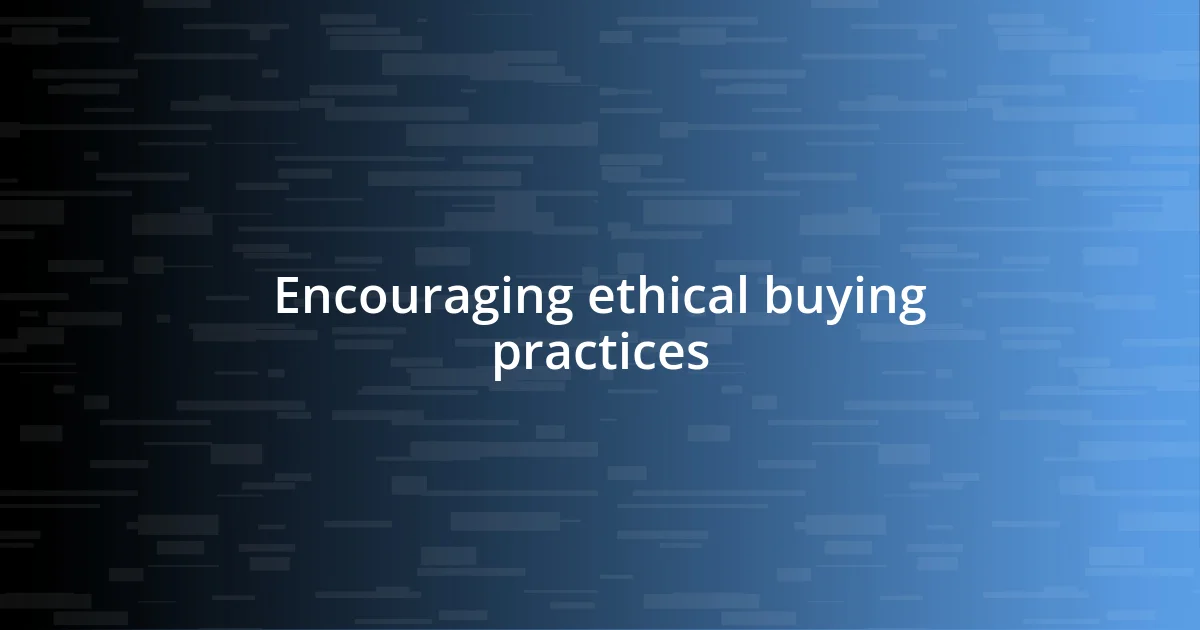 Encouraging ethical buying practices