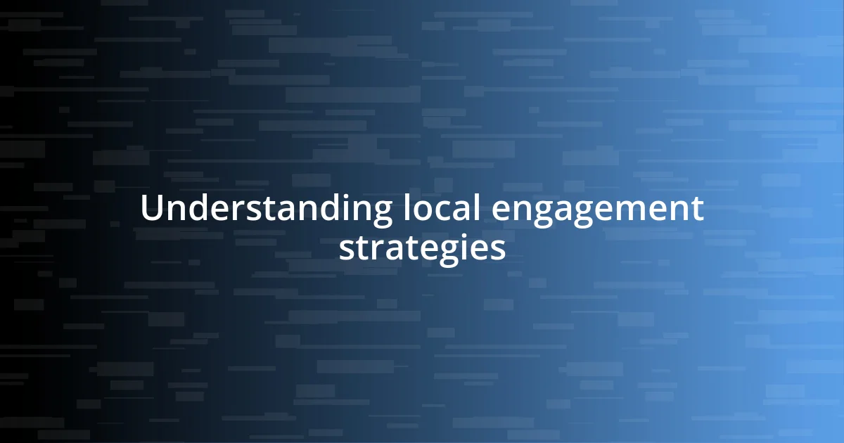 Understanding local engagement strategies