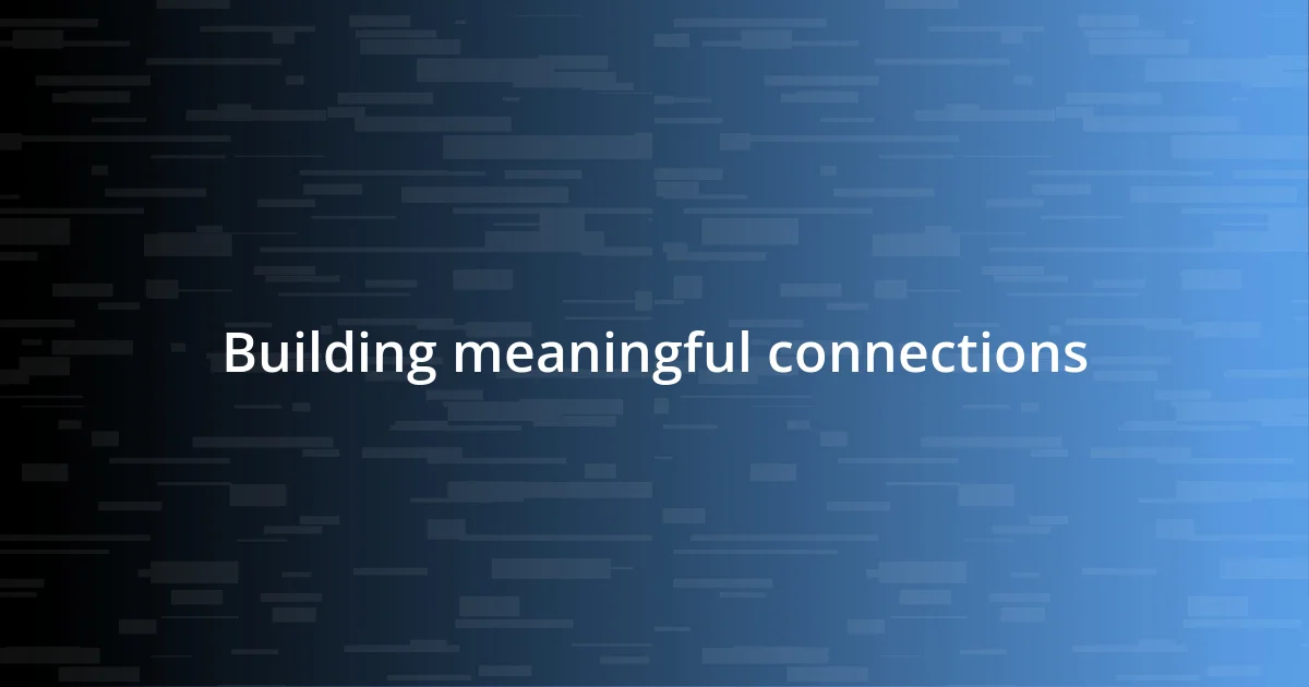 Building meaningful connections