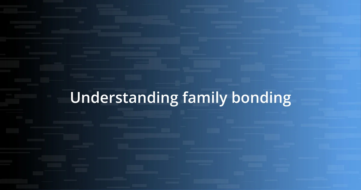 Understanding family bonding