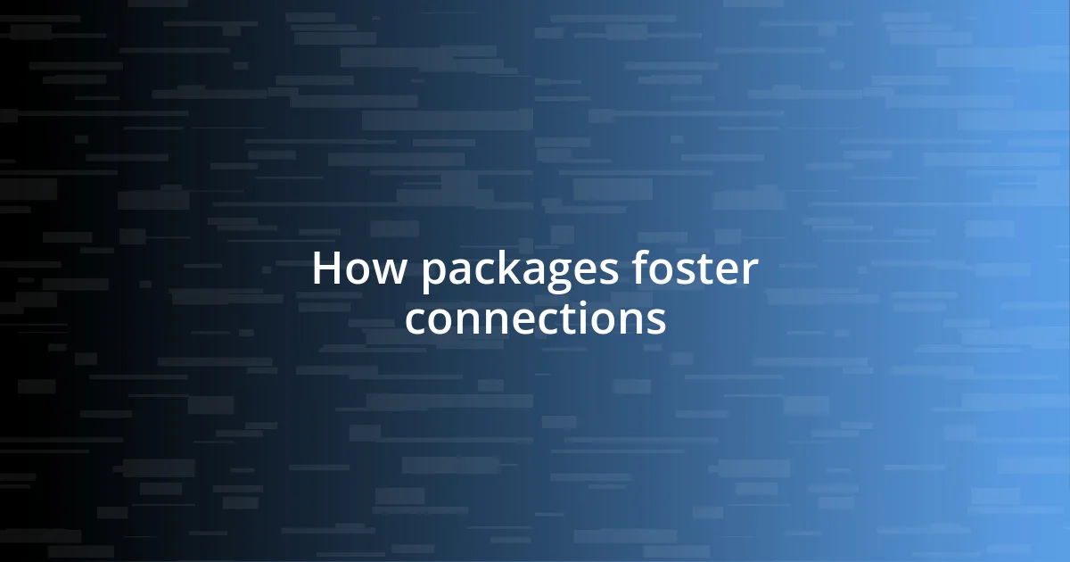 How packages foster connections