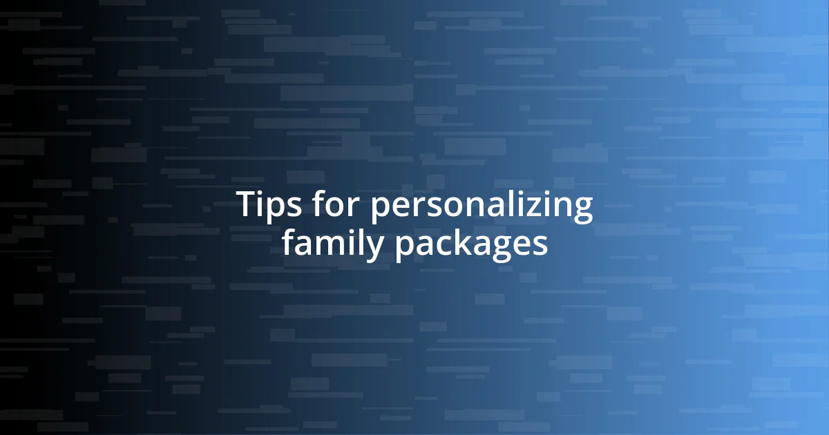 Tips for personalizing family packages