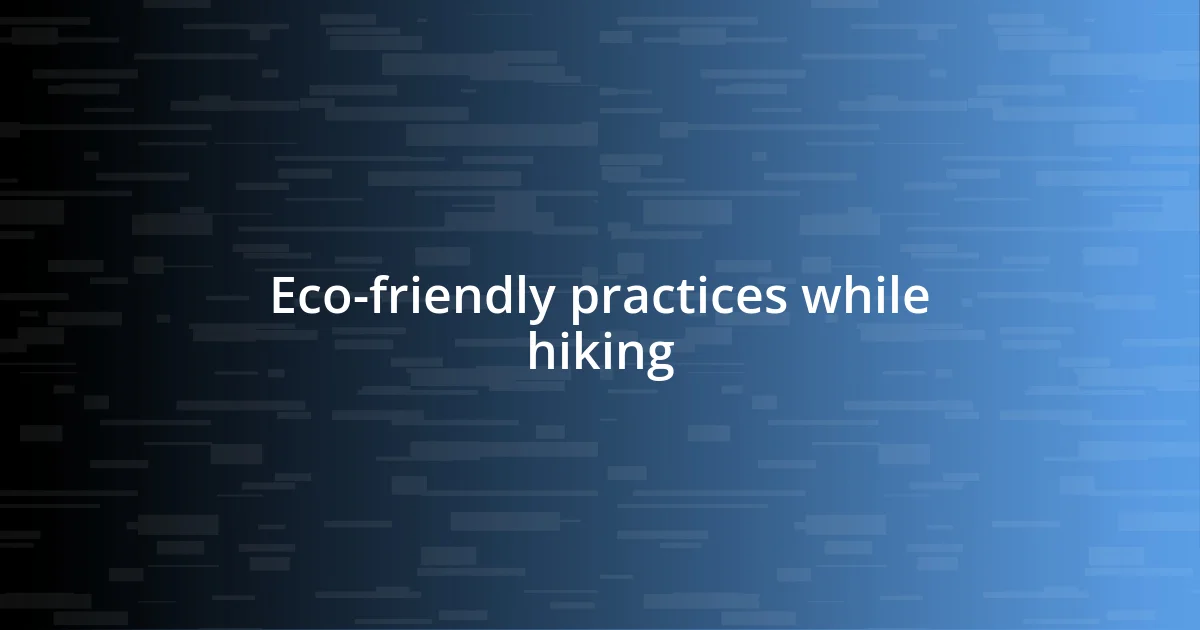 Eco-friendly practices while hiking