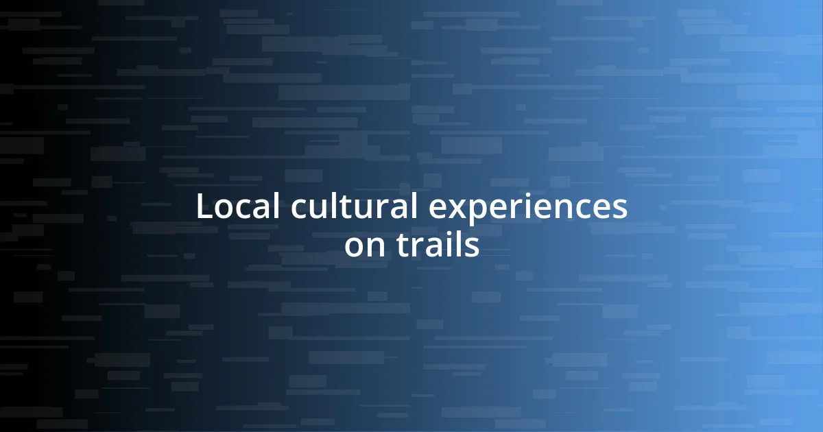 Local cultural experiences on trails