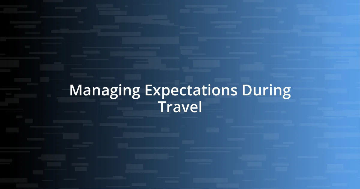 Managing Expectations During Travel