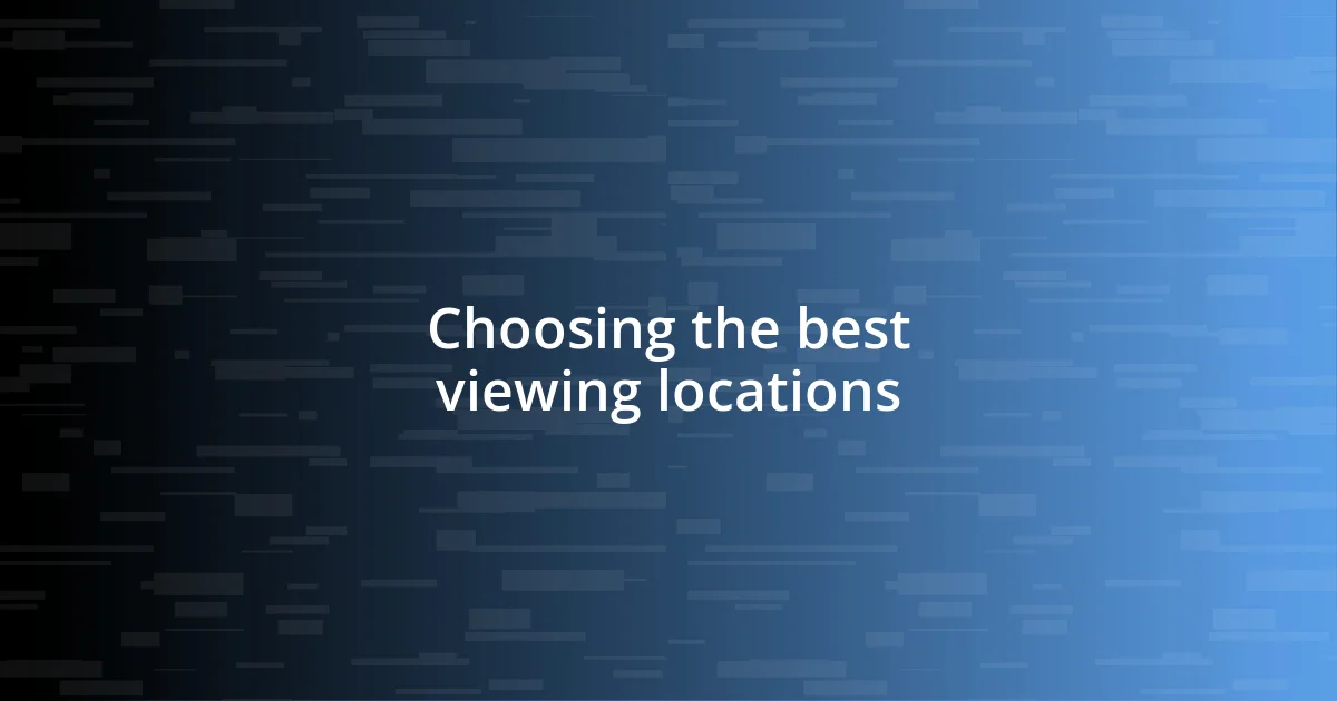 Choosing the best viewing locations