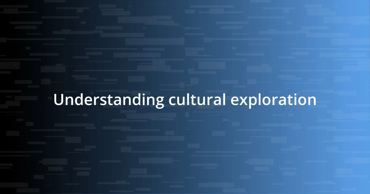 Understanding cultural exploration