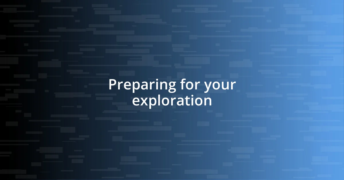 Preparing for your exploration