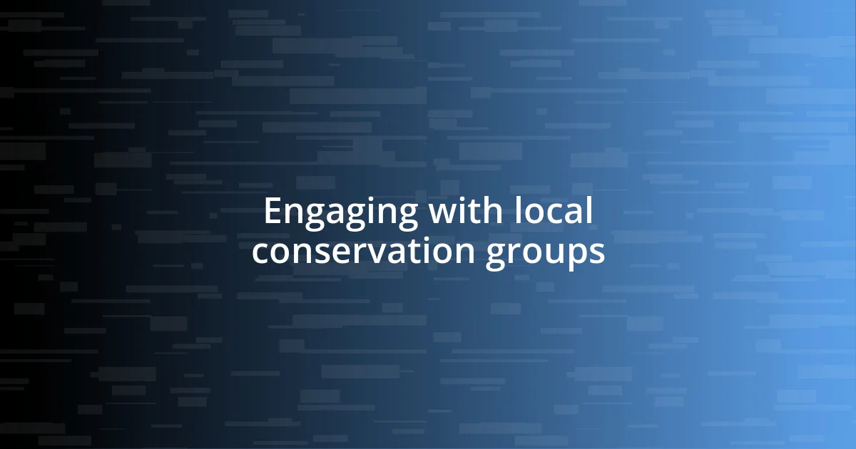 Engaging with local conservation groups