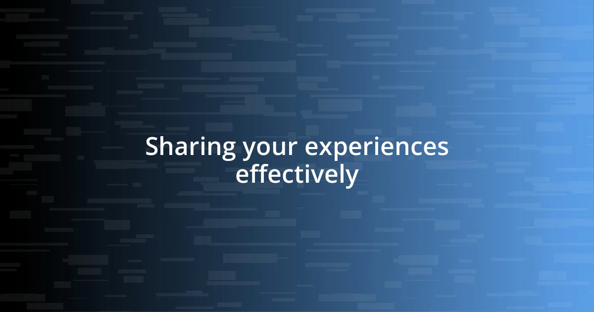 Sharing your experiences effectively