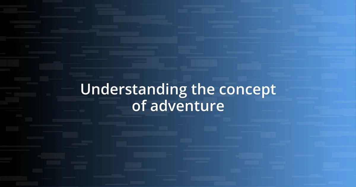 Understanding the concept of adventure