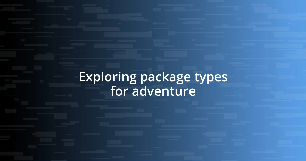 Exploring package types for adventure