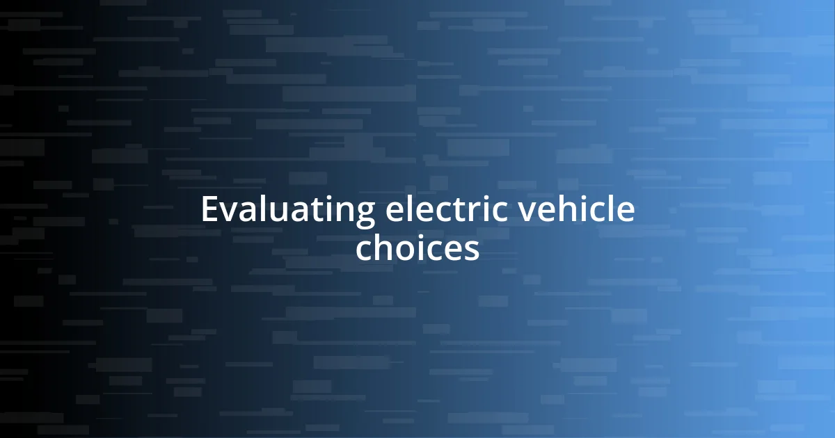 Evaluating electric vehicle choices