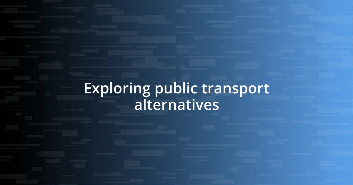 Exploring public transport alternatives