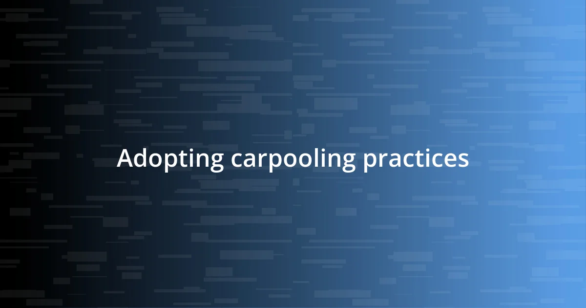 Adopting carpooling practices