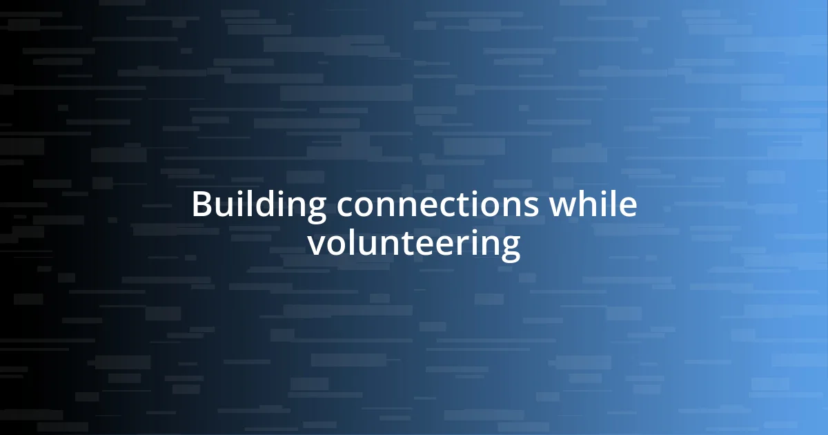 Building connections while volunteering